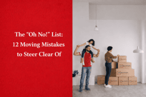 The Oh No! List: 12 Moving Mistakes to Steer Clear Of